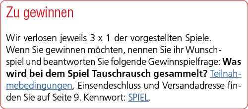 Zu gewinnen Wir verlosen jeweils 3 x 1 der vorgestellten Spiele. Wenn Sie gewinnen m chten, nennen Sie ihr Wunschspie...