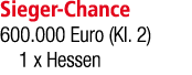 Sieger Chance 600.000 Euro (Kl. 2) 1 x Hessen