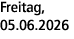 Freitag, 05.06.2026