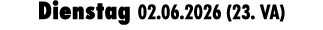 Dienstag 02.06.2026 (23. VA)