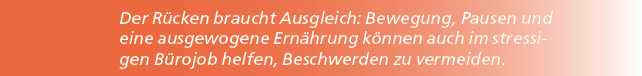 Der R cken braucht Ausgleich: Bewegung, Pausen und eine ausgewogene Ern hrung k nnen auch im stressigen B rojob helfe...
