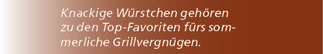 Knackige W rstchen geh ren zu den Top Favoriten f rs sommerliche Grillvergn gen.
