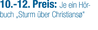 10. 12. Preis: Je ein H rbuch „Sturm ber Christians “