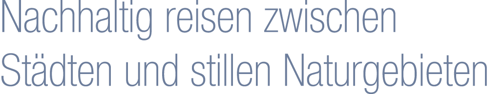 Nachhaltig reisen zwischen St dten und stillen Naturgebieten