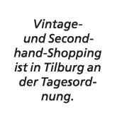 Vintage und Secondhand Shopping ist in Tilburg an der Tagesordnung.
