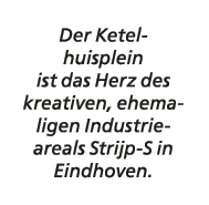 Der Ketelhuisplein ist das Herz des kreativen, ehemaligen Industrieareals Strijp S in Eindhoven.