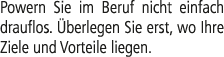 Powern Sie im Beruf nicht einfach drauflos. berlegen Sie erst, wo Ihre Ziele und Vorteile liegen.