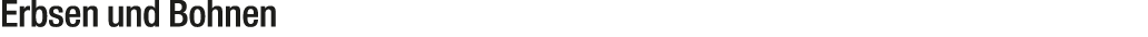 Erbsen und Bohnen 
