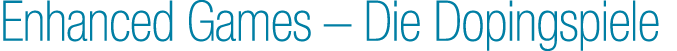 Enhanced Games – Die Dopingspiele