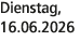 Dienstag, 16.06.2026