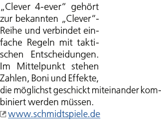„Clever 4 ever“ geh rt zur bekannten „Clever“ ­Reihe und verbindet einfache Regeln mit taktischen Entscheidungen. Im ...