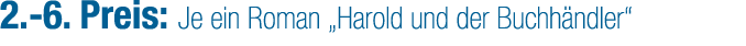 2. 6. Preis: Je ein Roman „Harold und der Buchh ndler“