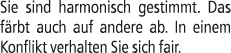 Sie sind harmonisch gestimmt. Das f rbt auch auf andere ab. In einem Konflikt verhalten Sie sich fair. 