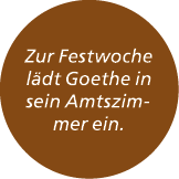 Zur Festwoche l dt Goethe in sein Amtszimmer ein.