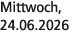 Mittwoch, 24.06.2026