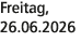 Freitag, 26.06.2026