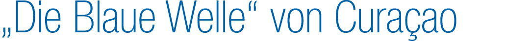 „Die Blaue Welle“ von Cura ao
