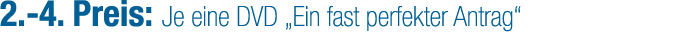 2. 4. Preis: Je eine DVD „Ein fast perfekter Antrag“