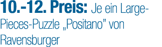 10. 12. Preis: Je ein Large Pieces Puzzle „Positano” von Ravensburger