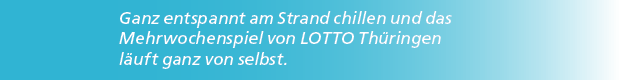 Ganz entspannt am Strand chillen und das Mehrwochenspiel von LOTTO Th ringen l uft ganz von selbst.