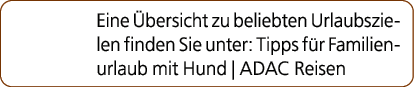 Eine bersicht zu beliebten Urlaubszielen finden Sie unter: Tipps f r Familienurlaub mit Hund | ADAC Reisen