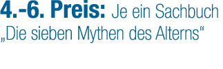 4. 6. Preis: Je ein Sachbuch „Die sieben Mythen des Alterns“