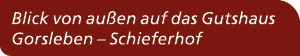 Blick von au en auf das Gutshaus Gorsleben – Schieferhof