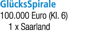 Gl cksSpirale 100.000 Euro (Kl. 6) 1 x Saarland