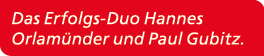 Das Erfolgs Duo Hannes Orlam nder und Paul Gubitz.