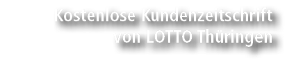 Kostenlose Kundenzeitschrift von LOTTO Th ringen