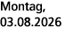 Montag, 03.08.2026