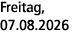 Freitag, 07.08.2026