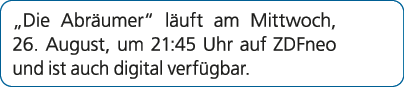 „Die Abr umer“ l uft am Mittwoch, 26. August, um 21:45 Uhr auf ZDFneo und ist auch digital verf gbar.