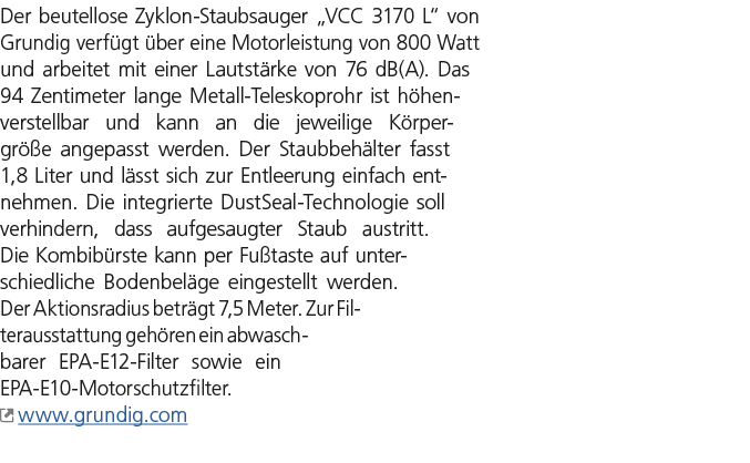 Der beutellose Zyklon Staubsauger „VCC 3170 L“ von Grundig verf gt ber eine Motorleistung von 800 Watt und arbeitet ...