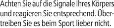 Achten Sie auf die Signale Ihres K rpers und reagieren Sie entsprechend. bertreiben Sie es beim Sport lieber nicht.