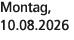 Montag, 10.08.2026
