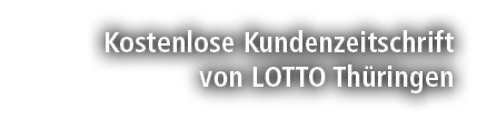 Kostenlose Kundenzeitschrift von LOTTO Th ringen