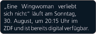„Eine Wingwoman verliebt sich nicht“ l uft am Sonntag, 30. August, um 20:15 Uhr im ZDF und ist bereits digital verf g...