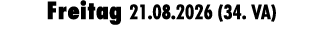 Freitag 21.08.2026 (34. VA)