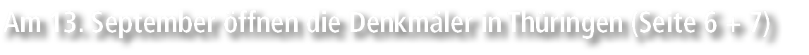 Am 13. September ffnen die Denkm ler in Th ringen (Seite 6 + 7)