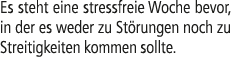 Es steht eine stressfreie Woche bevor, in der es weder zu St rungen noch zu Streitigkeiten kommen sollte.