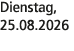 Dienstag, 25.08.2026