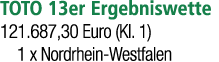 TOTO 13er Ergebniswette 121.687,30 Euro (Kl. 1) 1 x Nordrhein Westfalen 