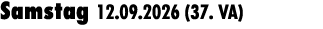 Samstag 12.09.2026 (37. VA) 