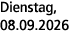 Dienstag, 08.09.2026