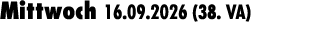 Mittwoch 16.09.2026 (38. VA) 