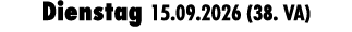 Dienstag 15.09.2026 (38. VA)