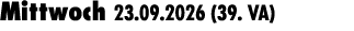 Mittwoch 23.09.2026 (39. VA) 