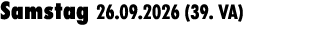 Samstag 26.09.2026 (39. VA) 
