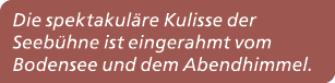 Die spektakul re Kulisse der Seeb hne ist eingerahmt vom Bodensee und dem Abendhimmel. 